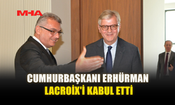 CUMHURBAŞKANI TUFAN ERHÜRMAN, JEAN-PİERRE LACROİX'İ İLE GÖRÜŞTÜ