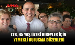 LTB’DEN 65 YAŞ ÜZERİNE 10 GÜNLÜK YEMEKLİ BULUŞMA: 1600 KİŞİ KATILDI