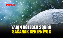 METEOROLOJİ DAİRESİ: "YARIN ÖĞLE SAATLERİNDE SAĞANAK BEKLENİYOR"