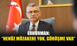ERHÜRMAN: “PROVOKASYONA GELMEYECEĞİZ”