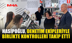 HASİPOĞLU 1 MAYIS DENETİMLERİNİ SAHADA TAKİP ETTİ