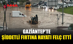 SÜPER HÜCRE FIRTINASI GAZİANTEP’İ VURDU