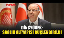 DİNÇYÜREK: SAĞLIK YATIRIMLARI HIZLA SÜRÜYOR