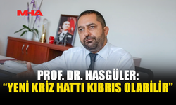HASGÜLER: KIBRIS MERKEZLİ GERİLİM KAPIDA