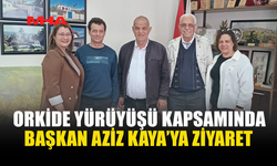 ORKİDE YÜRÜYÜŞÜ İÇİN AZİZ KAYA’YA NEZAKET ZİYARETİ