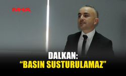 DALKAN: “ÖZGÜR VE BAĞIMSIZ GAZETECİLİK VAZGEÇİLMEZDİR”