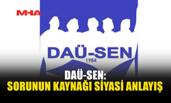 DAÜ-SEN’DEN HÜKÜMETE SERT ELEŞTİRİ