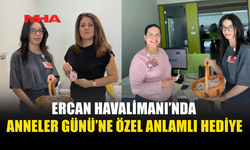 ERCAN HAVALİMANI’NDA ANNELER GÜNÜ SÜRPRİZİ