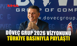 DÖVEÇ GRUP 2026 VİZYONUNU TÜRKİYE BASININA ANLATTI