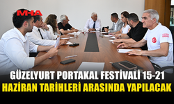GÜZELYURT PORTAKAL FESTİVALİ 15-21 HAZİRAN’DA GERÇEKLEŞECEK
