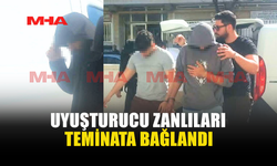YASAKLI MADDE İLE YAKALANAN ZANLILAR TEMİNATA BAĞLANDI