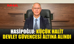 HASİPOĞLU: KÜÇÜK HALİT İÇİN GEREKLİ ADIMLAR İVEDİLİKLE ATILDI