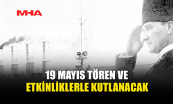 19 MAYIS ATATÜRK’Ü ANMA, GENÇLİK VE SPOR BAYRAMI TÖREN VE ETKİNLİKLERLE KUTLANIYOR