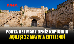 PORTA DEL MARE AÇILIŞI CUMA GÜNÜNE ERTELENDİ
