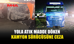 YOLA ATIK MADDE DÖKEN KAMYON SÜRÜCÜSÜ TESPİT EDİLDİ