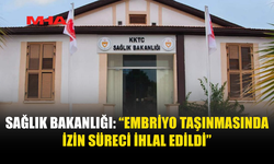 SAĞLIK BAKANLIĞI: “EMBRİYOLAR, YASAL İZİN TALEBİ ONAYLATILMADAN YURT DIŞINA ÇIKARILMAYA ÇALIŞILDI”