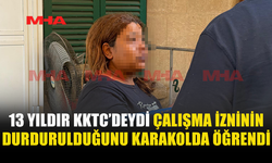 13 YILDIR KKTC’DEYDİ, SINIR DIŞI RİSKİYLE KARŞI KARŞIYA