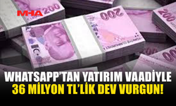 WHATSAPP ÜZERİNDEN 36 MİLYON TL’LİK DOLANDIRICILIK ORTAYA ÇIKTI