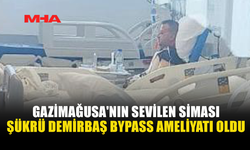 ŞÜKRÜ DEMİRBAŞ BYPASS AMELİYATI OLDU