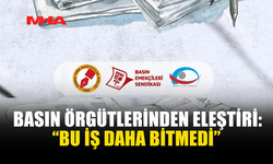 BASIN ÖRGÜTLERİ: “TOPLUMSAL İRADE YOK SAYILDI”