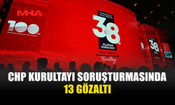 CHP KURULTAYINDA DELEGELERİN OY İRADESİNE MÜDAHALE İDDİASINA İLİŞKİN SORUŞTURMADA 13 GÖZALTI