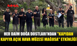 HER DAİM DOĞA DOSTLARI GRUBU "KAPIDAN KAPIYA AÇIK HAVA MÜZESİ MAĞUSA" ETKİNLİĞİ DÜZENLEDİ