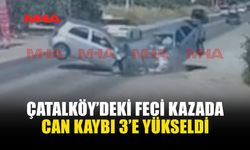 ÇATALKÖY'DEKİ KAZADA SAĞ KURTULAN OLMADI...