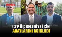 CTP, İSKELE, LAPTA VE SERDARLI’DA BELEDİYE BAŞKAN ADAYLARINI AÇIKLADI