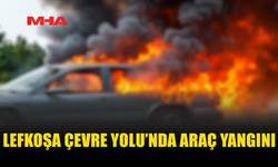 LEFKOŞA ÇEVRE YOLU’NDA SEYİR HALİNDEKİ ARAÇ ALEV ALDI
