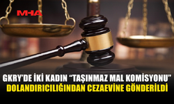 GÜNEY KIBRIS'TA İKİ KADINA TMK DOLANDIRICILIĞINDAN MAHKUMİYET VERİLDİ