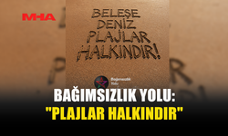BAĞIMSIZLIK YOLU, MECLİS'E ÇAĞRI YAPTI: "PLAJLAR HALKINDIR"