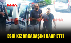 ESKİ SEVGİLİSİNE ŞİDDET UYGULAMAKLA SUÇLANAN ZANLI MAHKEMEYE ÇIKARILDI