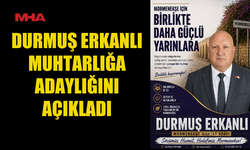 DURMUŞ ERKANLI: “HİZMET İÇİN ADAY OLUYORUM”