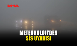YARIN VE CUMA GÜNÜ SABAH SAATLERİNDE SİS BEKLENİYOR