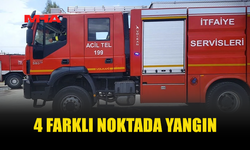 4 FARKLI NOKTADA YANGIN MEYDANA GELDİ