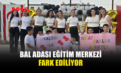 BAL ADASI EĞİTİM MERKEZİ FARKINI ORTAYA KOYUYOR