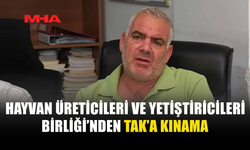HAYVAN ÜRETİCİLERİ VE YETİŞTİRİCİLERİ BİRLİĞİ’NDEN TAK’A TEPKİ