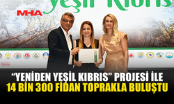 YENİDEN YEŞİL KIBRIS PROJESİYLE ÜLKEYE 14 BİN 300 FİDAN DİKİLDİ