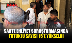 SAHTE EHLİYET SORUŞTURMASI DERİNLEŞİYOR