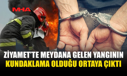 ZİYAMET'TE EV KUNDAKLADIĞI İDDİA EDİLEN ŞÜPHELİ TUTUKLANDI