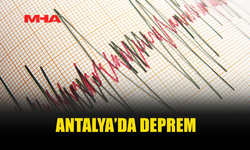 ANTALYA'DA DEPREM MEYDANA GELDİ