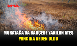 BAHÇEDE YAKILAN YANGINA FELAKETE DÖNÜŞTÜ