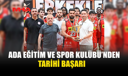 ERCAN BEŞERLER: “ADA EĞİTİM VE SPOR KULÜBÜ , KISA SÜREDE ÖRNEK BİR BAŞARI HİKÂYESİ YAZDI ”