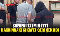 ŞİKAYET GERİ ÇEKİLDİ, TEMİNATLA SERBEST KALDI