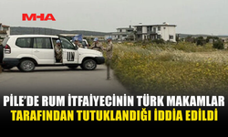 PİLE’DE RUM İTFAİYECİ GÖZALTINA ALINDI