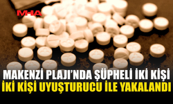 MAKENZİ PLAJI’NDA 53 HAPLA YAKALANAN İKİ KİŞİ TUTUKLANDI
