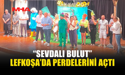 “SEVDALI BULUT” İLK KEZ SEYİRCİYLE BULUŞTU