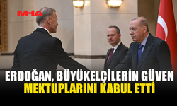 ERDOĞAN, YENİ BÜYÜKELÇİLERİ KABUL ETTİ