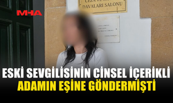 ESKİ SEVGİLİSİNİN C*NSEL İÇERİKLİ GÖRÜNTÜLERİNİ EŞİNE GÖNDEREN ŞAHIS TUTUKLU YARGILANACAK
