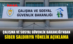 ÇALIŞMA VE SOSYAL GÜVENLİK BAKANLIĞI’NDAN “SİBER SALDIRI” AÇIKLAMASI